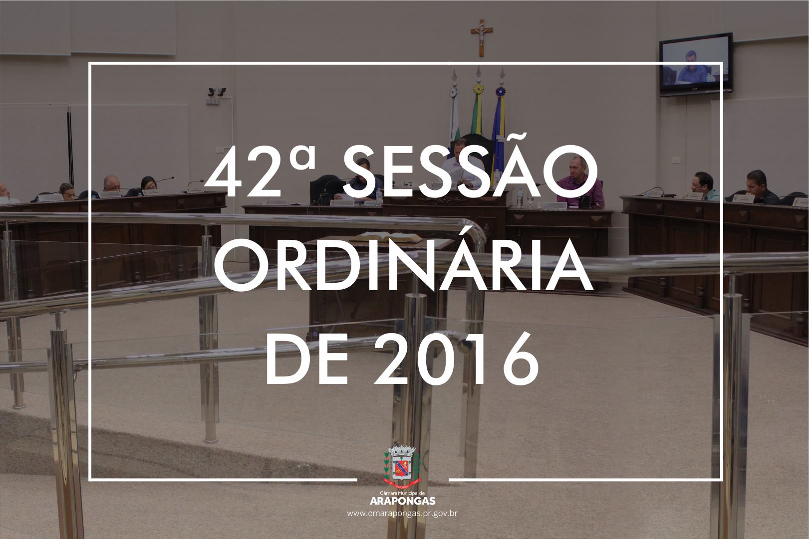 CÂMARA MUNICIPAL DE ARAPONGAS REALIZA A 42ª SESSÃO ORDINÁRIA DE 2016