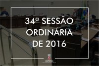 Câmara Municipal realiza a 34ª Sessão Ordinária de 2016 após período eleitoral