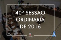 CÂMARA MUNICIPAL REALIZOU NESTA QUINTA-FEIRA, (10), A 40ª SESSÃO ORDINÁRIA DE 2016